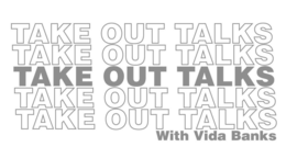 TAKE OUT TALKS TAKE OUT TALKS TAKE OUT TALKS TALK OUT TALKS TAKE OUT TALKS WITH VIDA BANKS trademark