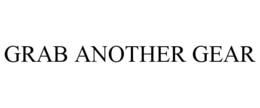 GRAB ANOTHER GEAR trademark