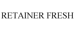 RETAINER FRESH trademark