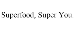 SUPERFOOD, SUPER YOU. trademark