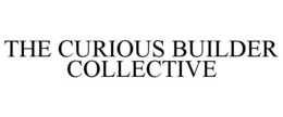 THE CURIOUS BUILDER COLLECTIVE trademark