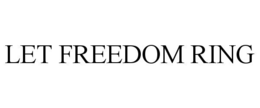 LET FREEDOM RING trademark
