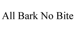 ALL BARK NO BITE trademark