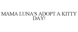 MAMA LUNA'S ADOPT A KITTY DAY! trademark