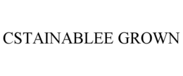 CSTAINABLEE GROWN trademark