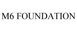M6 FOUNDATION trademark