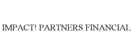 IMPACT! PARTNERS FINANCIAL trademark