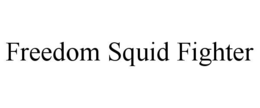 FREEDOM SQUID FIGHTER trademark
