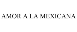 AMOR A LA MEXICANA trademark