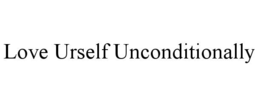 LOVE URSELF UNCONDITIONALLY trademark
