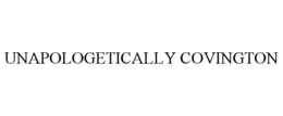 UNAPOLOGETICALLY COVINGTON trademark