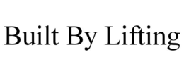 BUILT BY LIFTING trademark