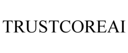 TRUSTCOREAI trademark