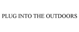 PLUG INTO THE OUTDOORS trademark