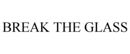 BREAK THE GLASS trademark