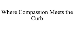 WHERE COMPASSION MEETS THE CURB trademark