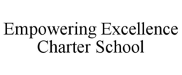 EMPOWERING EXCELLENCE CHARTER SCHOOL trademark