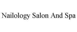 NAILOLOGY SALON AND SPA trademark