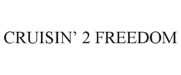 CRUISIN’ 2 FREEDOM trademark