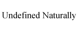 UNDEFINED NATURALLY trademark