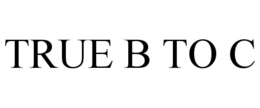 TRUE B TO C trademark