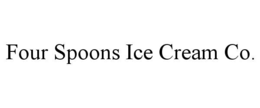 FOUR SPOONS ICE CREAM CO. trademark