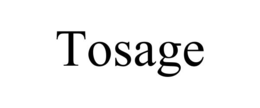 TOSAGE trademark