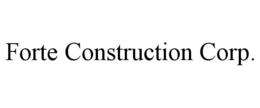 FORTE CONSTRUCTION CORP. trademark