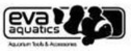 EVA AQUATICS AQUARIUM TOOLS & ACCESSORIES trademark