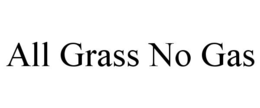 ALL GRASS NO GAS trademark