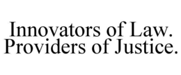 INNOVATORS OF LAW. PROVIDERS OF JUSTICE. trademark