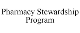 PHARMACY STEWARDSHIP PROGRAM trademark