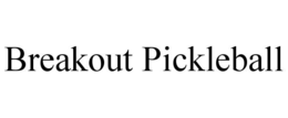 BREAKOUT PICKLEBALL trademark