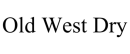 OLD WEST DRY trademark