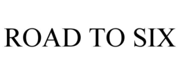 ROAD TO SIX trademark