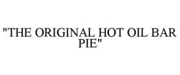 "THE ORIGINAL HOT OIL BAR PIE" trademark