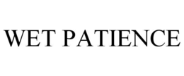WET PATIENCE trademark