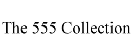 THE 555 COLLECTION trademark
