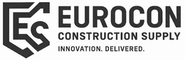EUROCON CONSTRUCTION SUPPLY INNOVATION. DELIVERED. trademark
