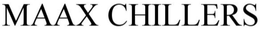 MAAX CHILLERS trademark