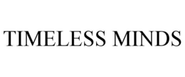 TIMELESS MINDS trademark
