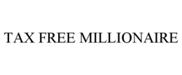 TAX FREE MILLIONAIRE trademark