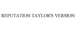 REPUTATION TAYLOR'S VERSION trademark