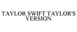 TAYLOR SWIFT TAYLOR'S VERSION trademark