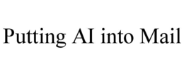 PUTTING AI INTO MAIL trademark