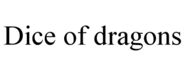 DICE OF DRAGONS trademark