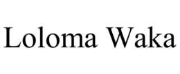 LOLOMA WAKA trademark