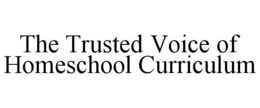 THE TRUSTED VOICE OF HOMESCHOOL CURRICULUM trademark