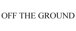 OFF THE GROUND trademark
