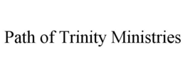 PATH OF TRINITY MINISTRIES trademark